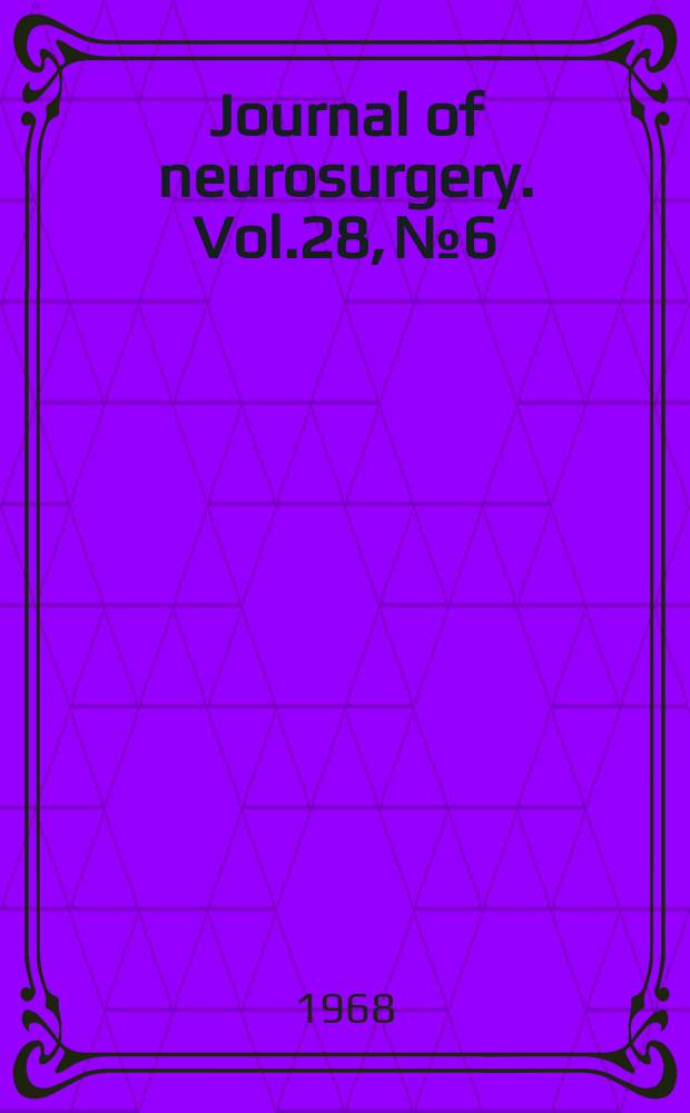 Journal of neurosurgery. Vol.28, №6