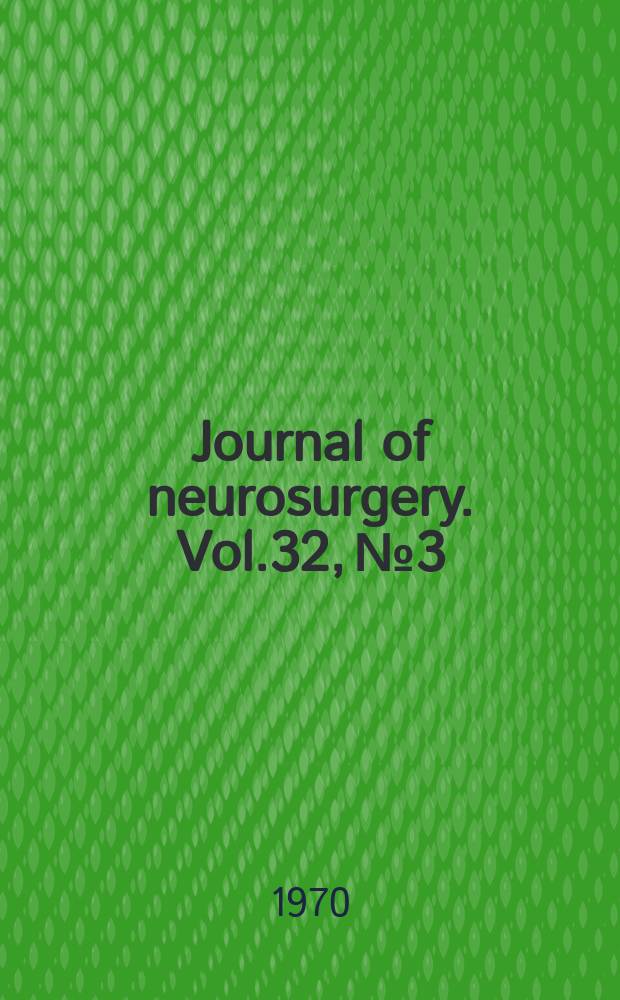 Journal of neurosurgery. Vol.32, №3
