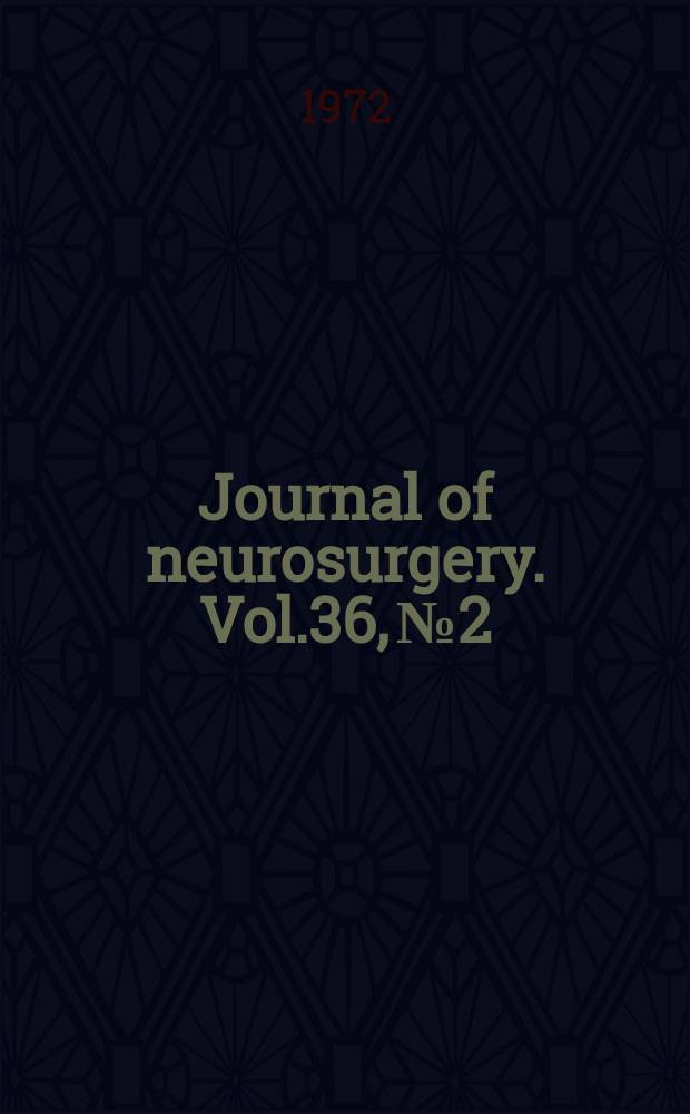 Journal of neurosurgery. Vol.36, №2