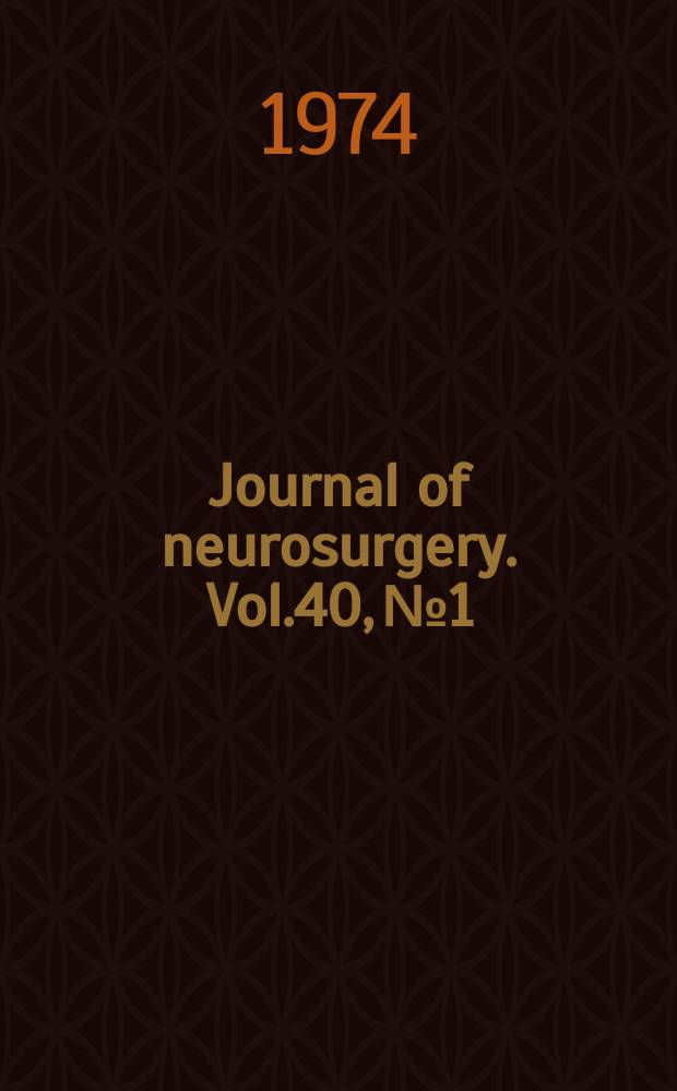 Journal of neurosurgery. Vol.40, №1