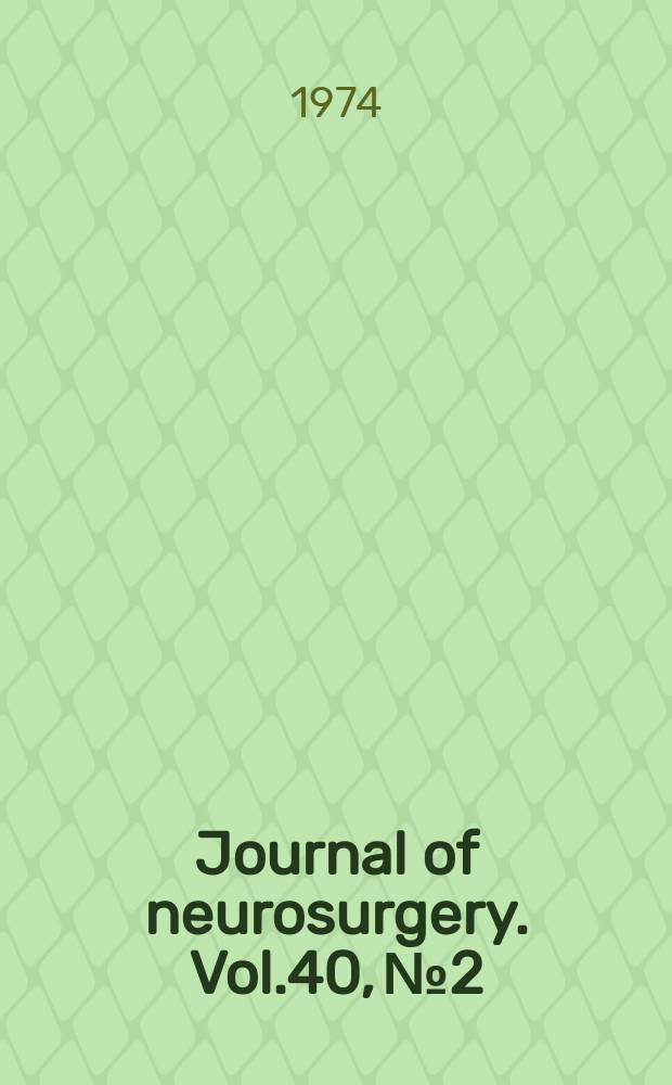 Journal of neurosurgery. Vol.40, №2
