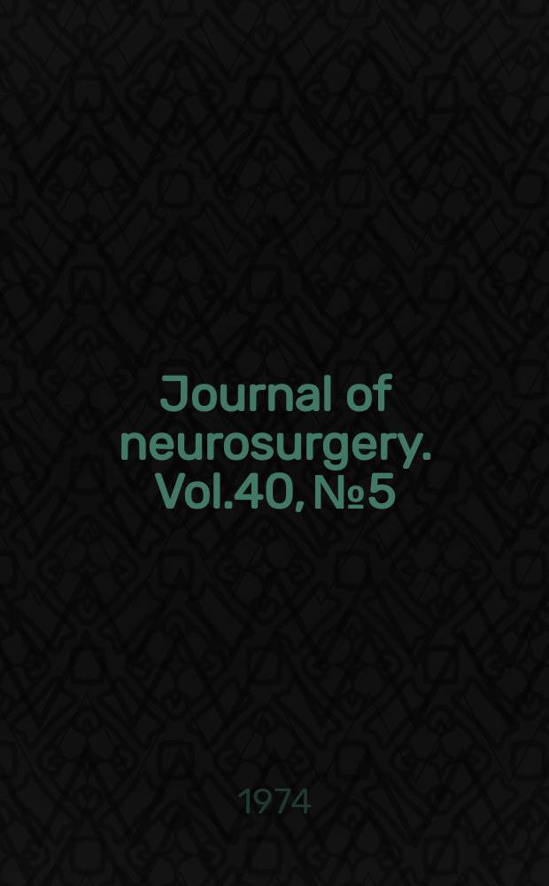 Journal of neurosurgery. Vol.40, №5
