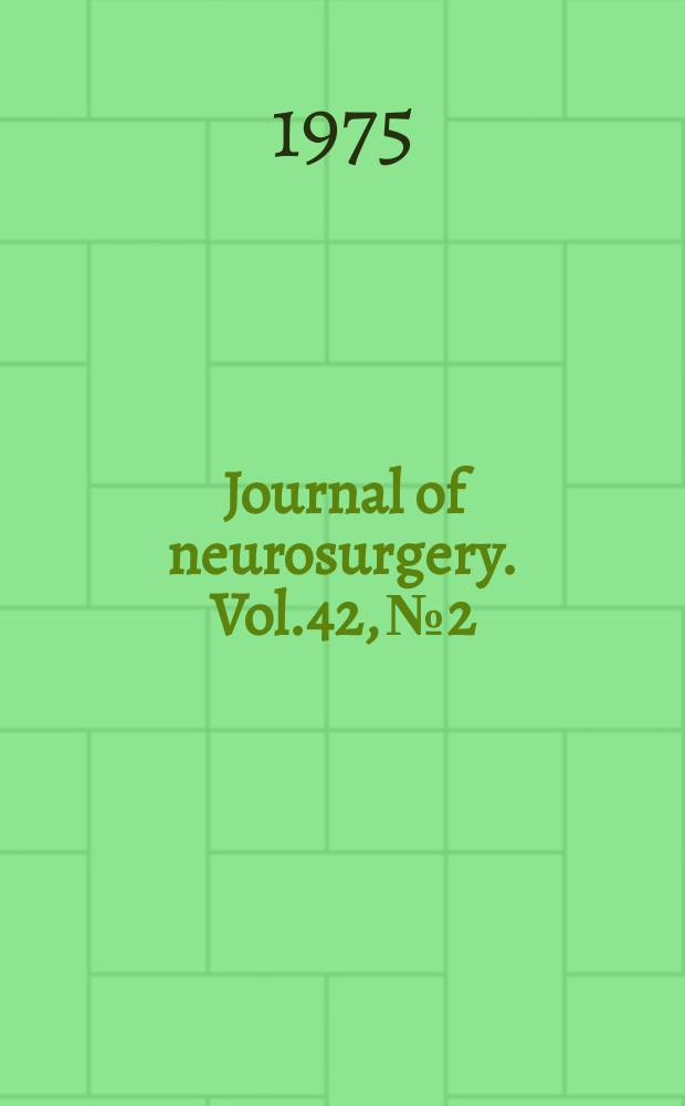 Journal of neurosurgery. Vol.42, №2