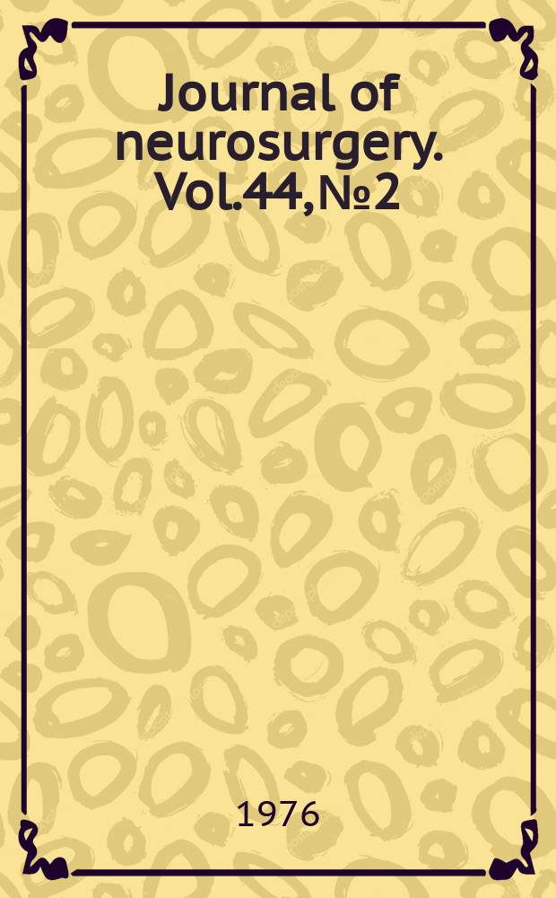 Journal of neurosurgery. Vol.44, №2