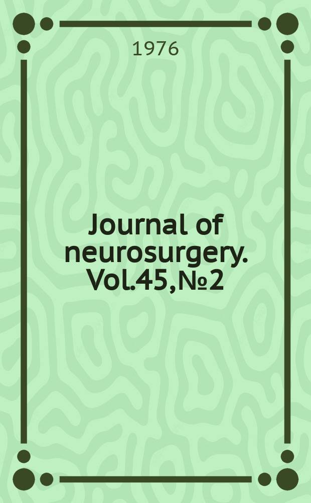Journal of neurosurgery. Vol.45, №2