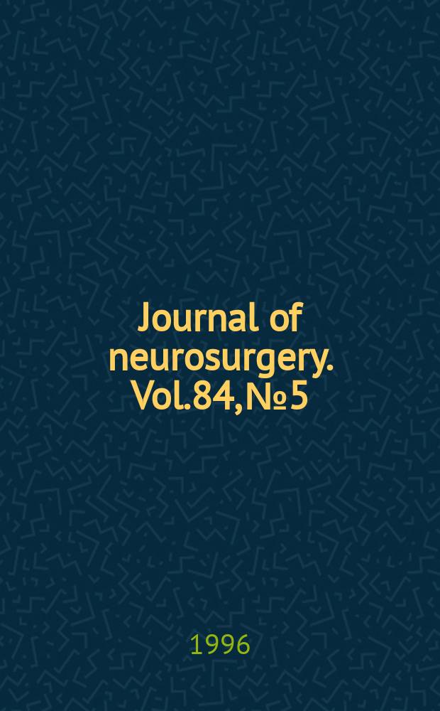 Journal of neurosurgery. Vol.84, №5