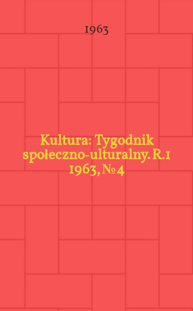Kultura : Tygodnik społeczno -kulturalny. R.1 1963, №4