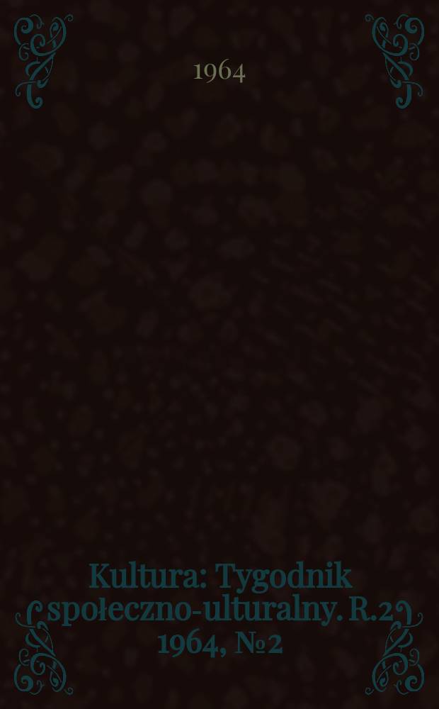 Kultura : Tygodnik społeczno -kulturalny. R.2 1964, №2(31)