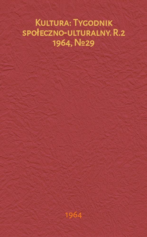 Kultura : Tygodnik społeczno -kulturalny. R.2 1964, №29(58)