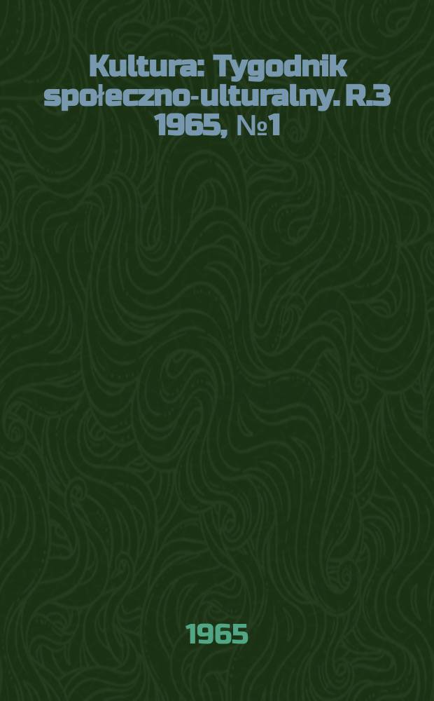 Kultura : Tygodnik społeczno -kulturalny. R.3 1965, №1(82)