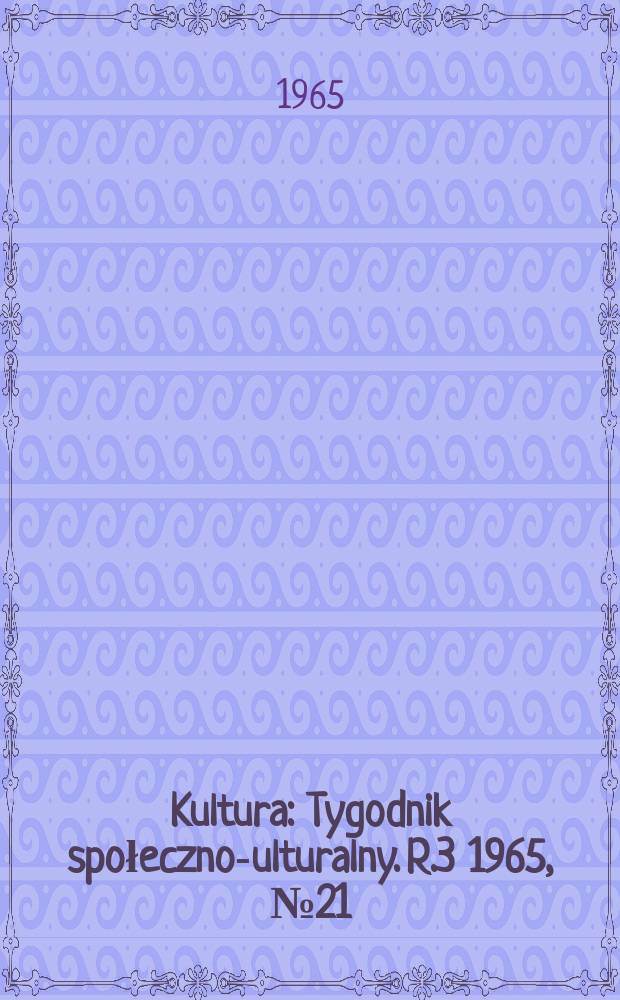 Kultura : Tygodnik społeczno -kulturalny. R.3 1965, №21(102)