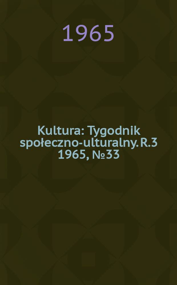 Kultura : Tygodnik społeczno -kulturalny. R.3 1965, №33(114)