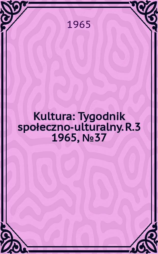 Kultura : Tygodnik społeczno -kulturalny. R.3 1965, №37(118)