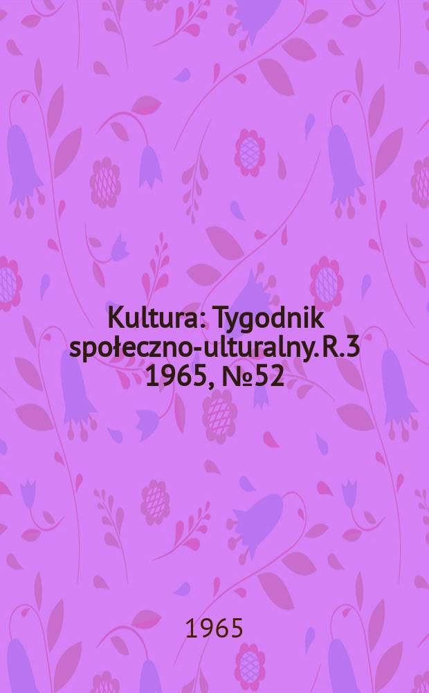 Kultura : Tygodnik społeczno -kulturalny. R.3 1965, №52(133)