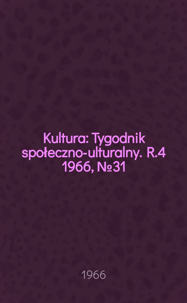 Kultura : Tygodnik społeczno -kulturalny. R.4 1966, №31(164)