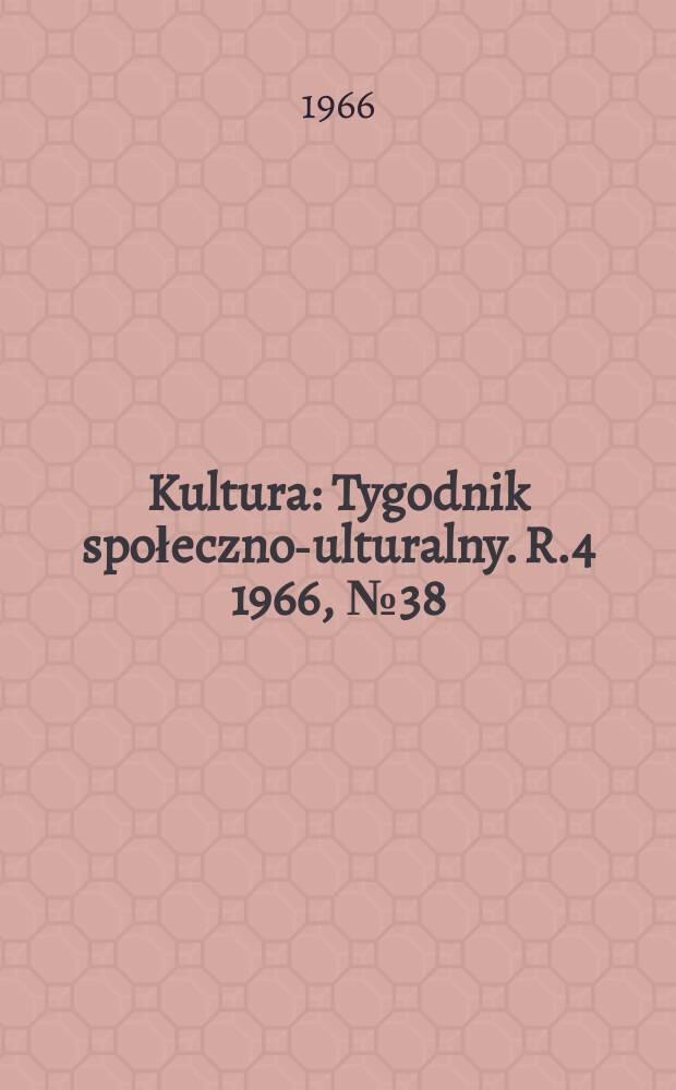 Kultura : Tygodnik społeczno -kulturalny. R.4 1966, №38(171)