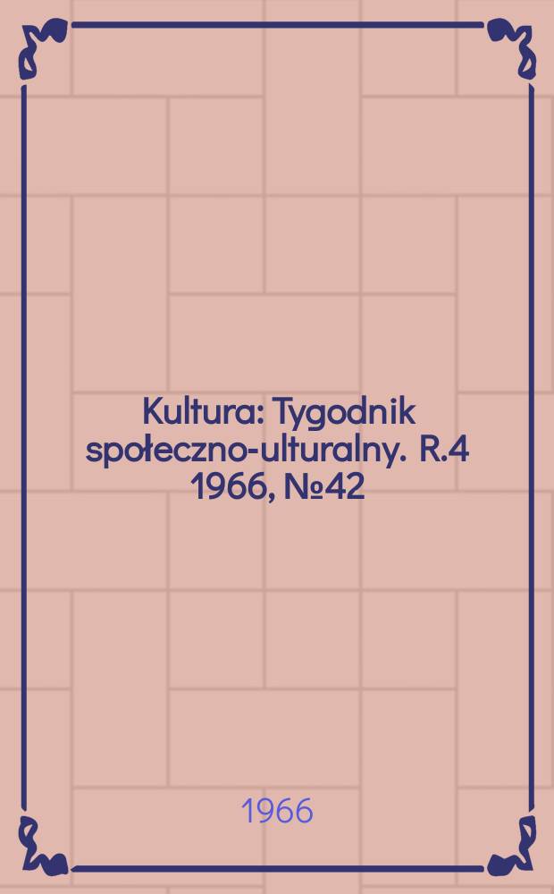 Kultura : Tygodnik społeczno -kulturalny. R.4 1966, №42(175)