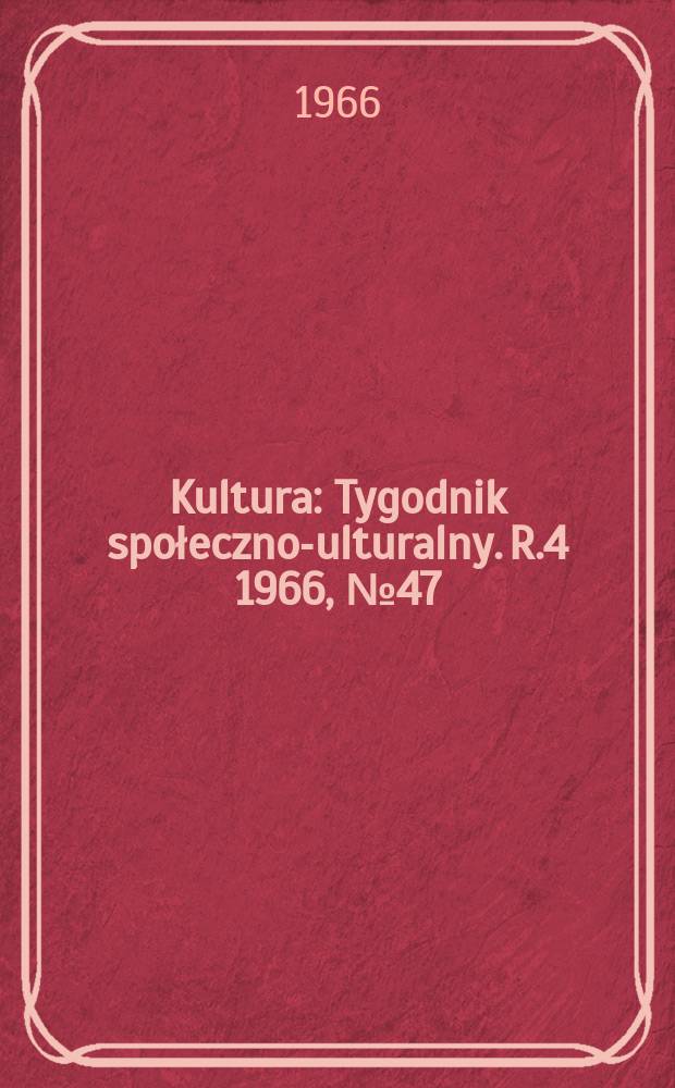 Kultura : Tygodnik społeczno -kulturalny. R.4 1966, №47(180)