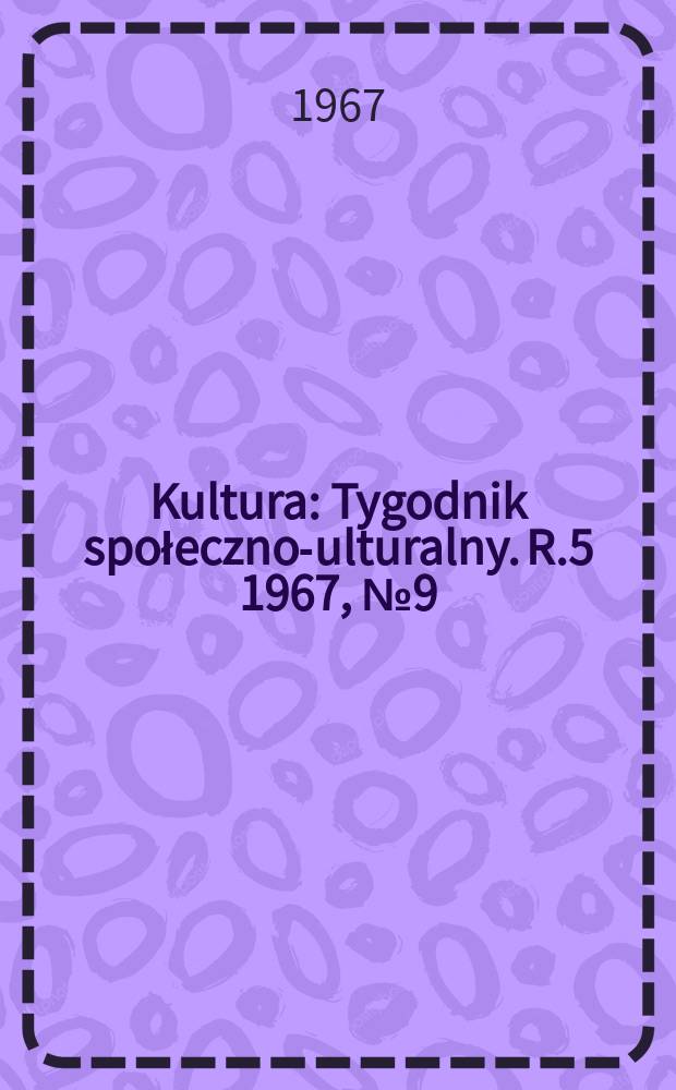 Kultura : Tygodnik społeczno -kulturalny. R.5 1967, №9(194)