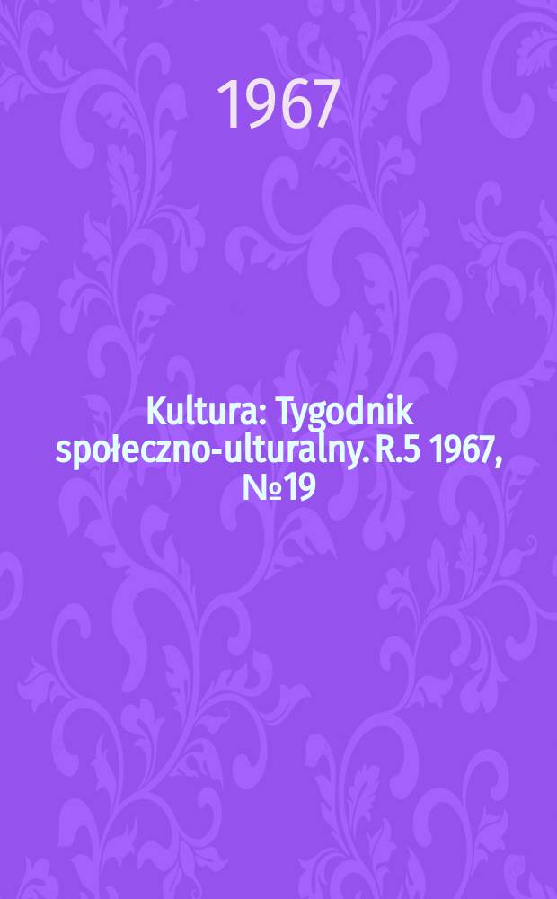 Kultura : Tygodnik społeczno -kulturalny. R.5 1967, №19(204)