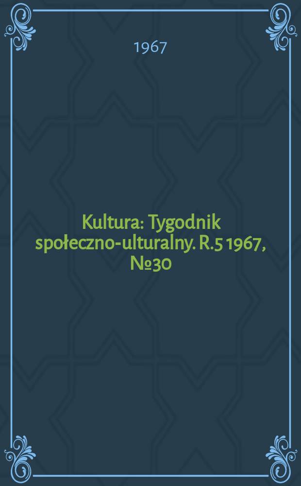 Kultura : Tygodnik społeczno -kulturalny. R.5 1967, №30(215)
