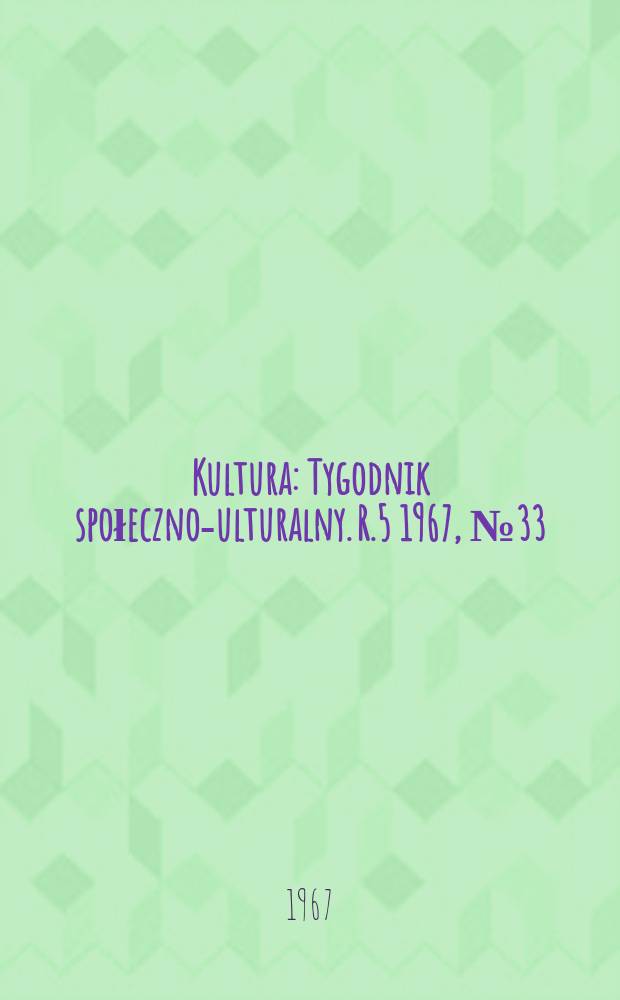 Kultura : Tygodnik społeczno -kulturalny. R.5 1967, №33(218)