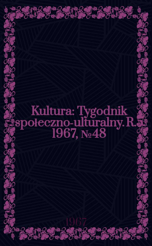 Kultura : Tygodnik społeczno -kulturalny. R.5 1967, №48(233)