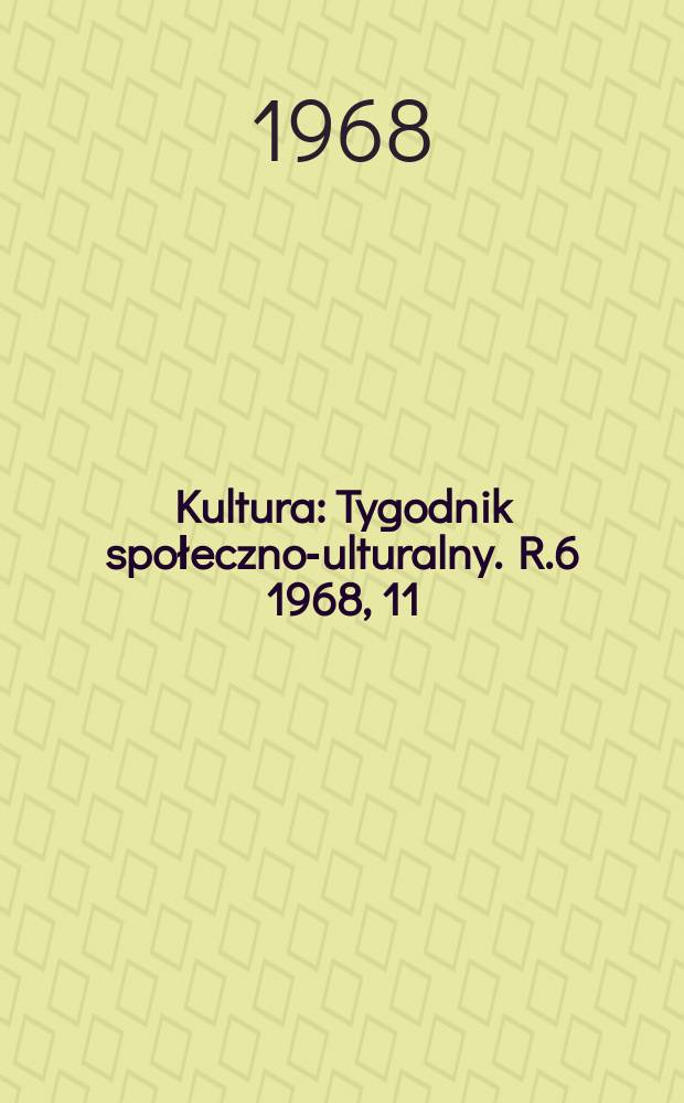 Kultura : Tygodnik społeczno -kulturalny. R.6 1968, 11(249)