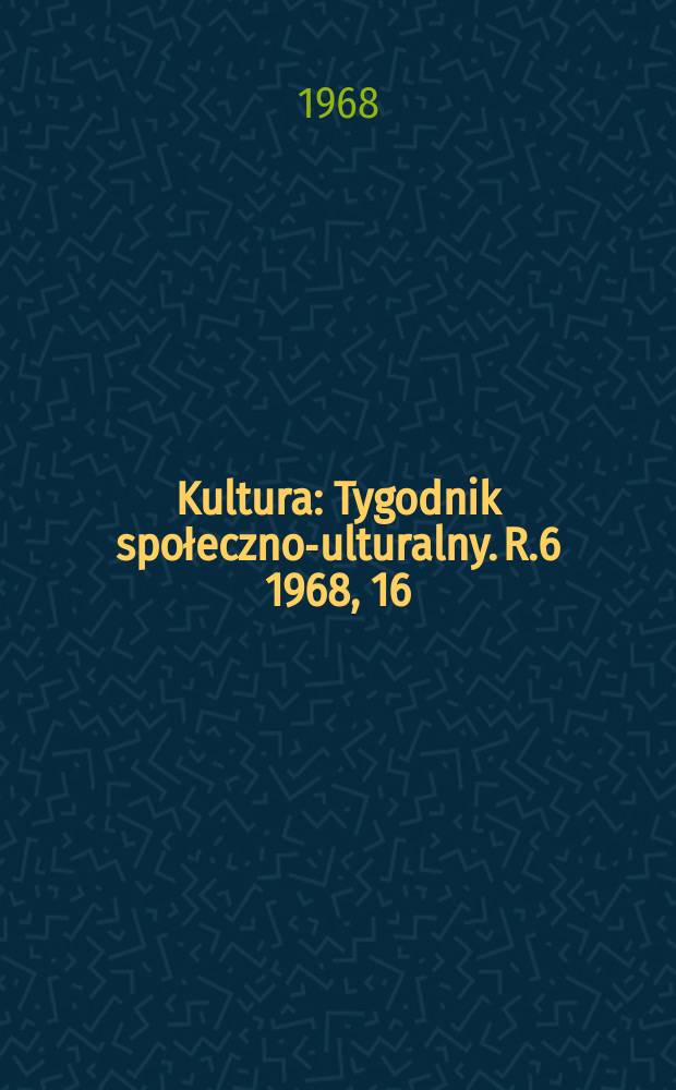 Kultura : Tygodnik społeczno -kulturalny. R.6 1968, 16(254)