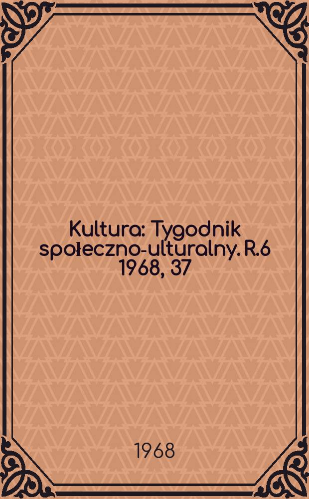 Kultura : Tygodnik społeczno -kulturalny. R.6 1968, 37(275)
