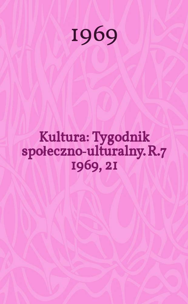 Kultura : Tygodnik społeczno -kulturalny. R.7 1969, 21(311)