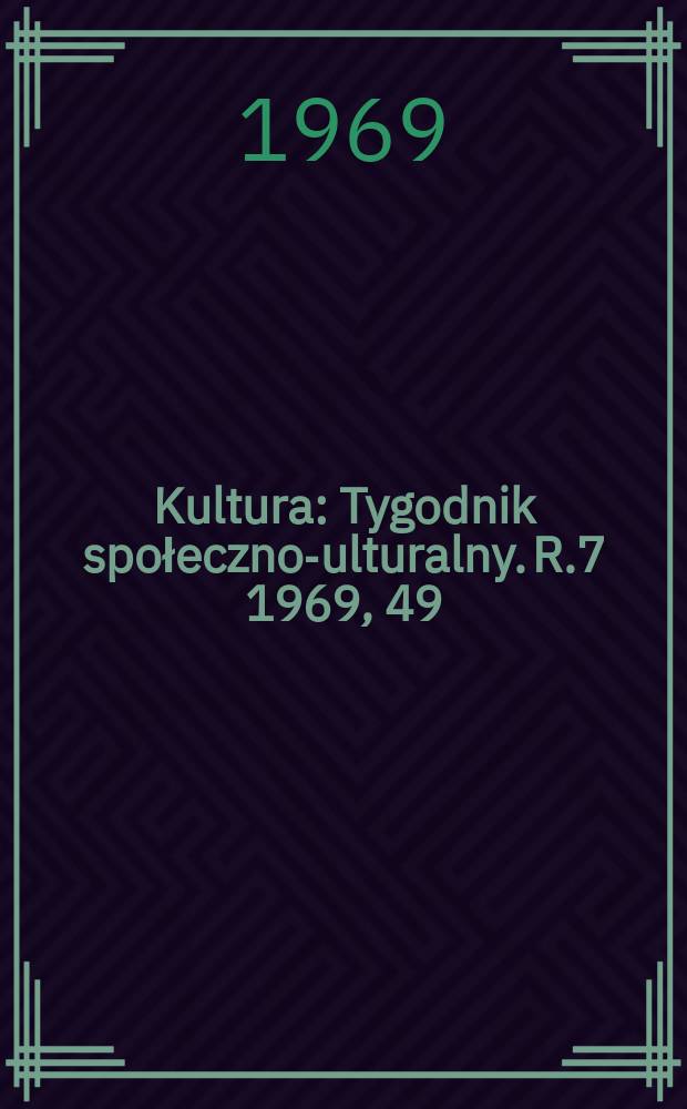 Kultura : Tygodnik społeczno -kulturalny. R.7 1969, 49(339)