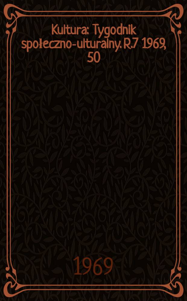 Kultura : Tygodnik społeczno -kulturalny. R.7 1969, 50(340)