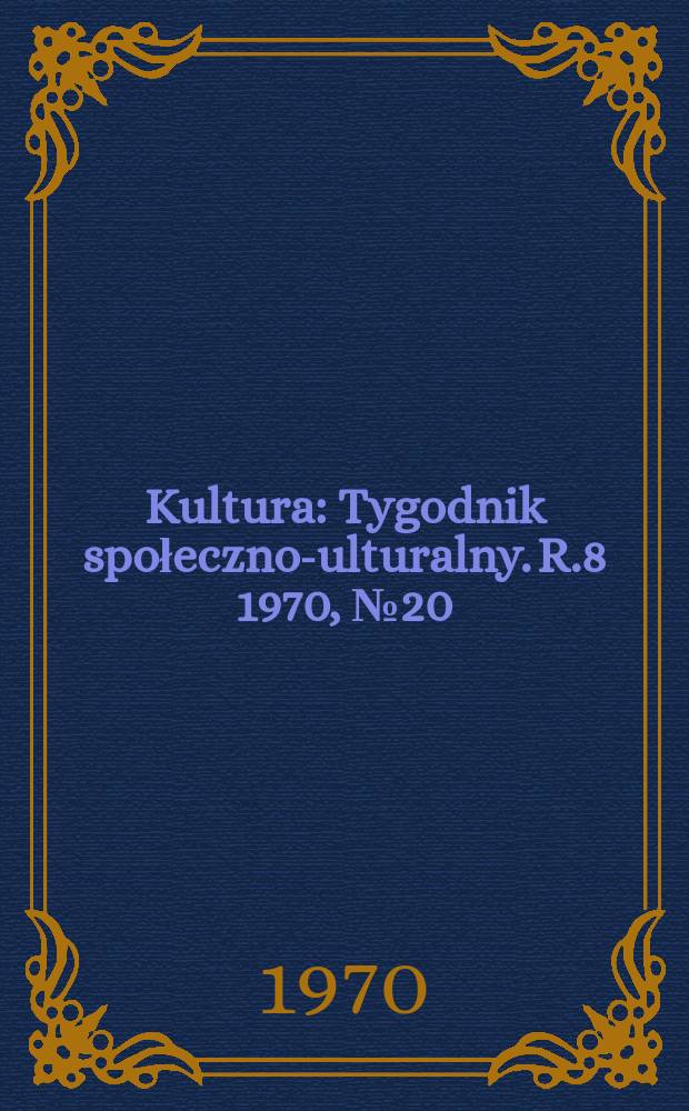 Kultura : Tygodnik społeczno -kulturalny. R.8 1970, №20(362)
