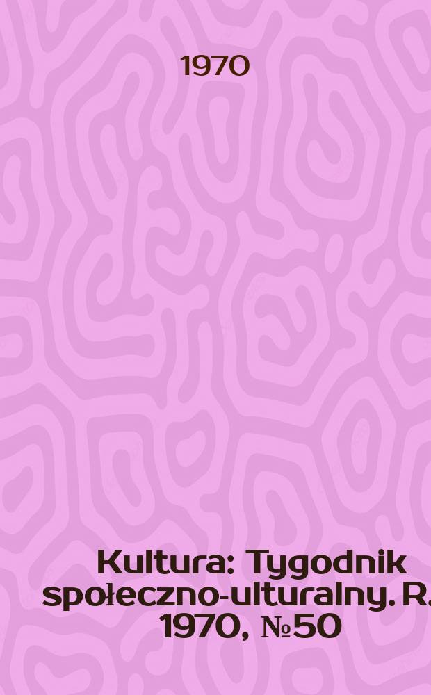 Kultura : Tygodnik społeczno -kulturalny. R.8 1970, №50(392)