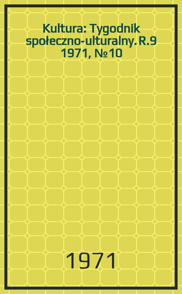 Kultura : Tygodnik społeczno -kulturalny. R.9 1971, №10(404)