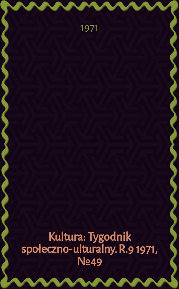 Kultura : Tygodnik społeczno -kulturalny. R.9 1971, №49(443)