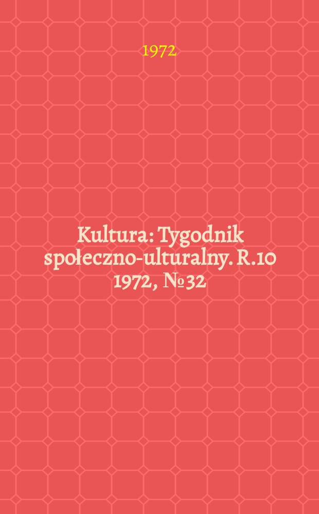 Kultura : Tygodnik społeczno -kulturalny. R.10 1972, №32(477)