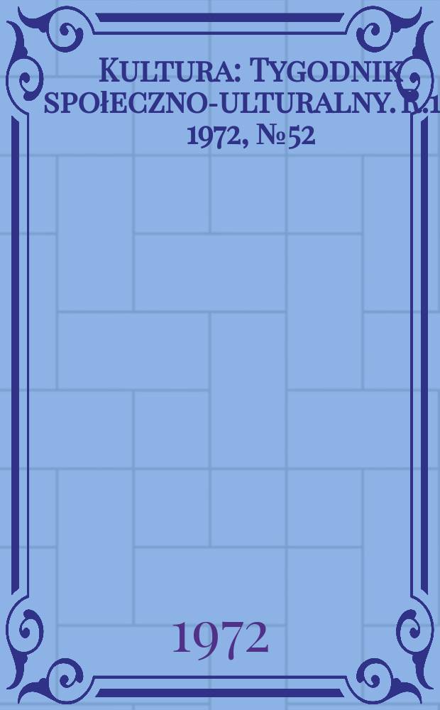 Kultura : Tygodnik społeczno -kulturalny. R.10 1972, №52(497)