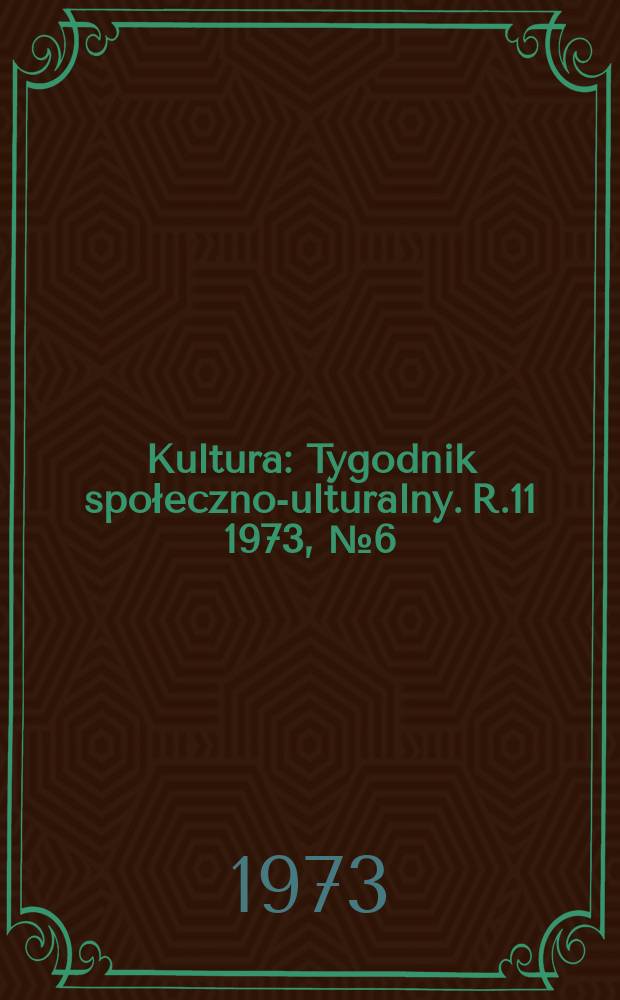 Kultura : Tygodnik społeczno -kulturalny. R.11 1973, №6(505)
