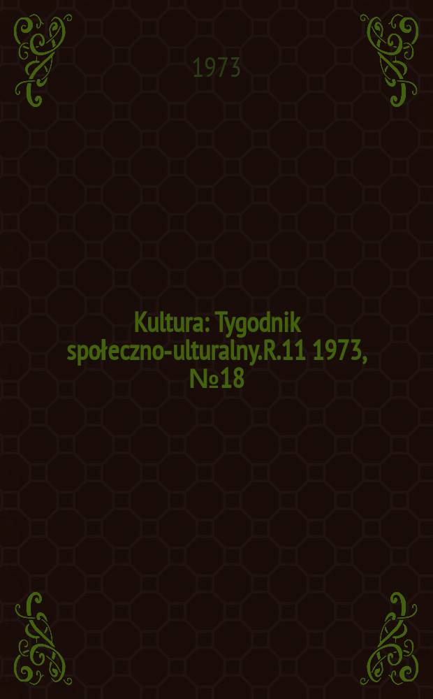Kultura : Tygodnik społeczno -kulturalny. R.11 1973, №18(517)