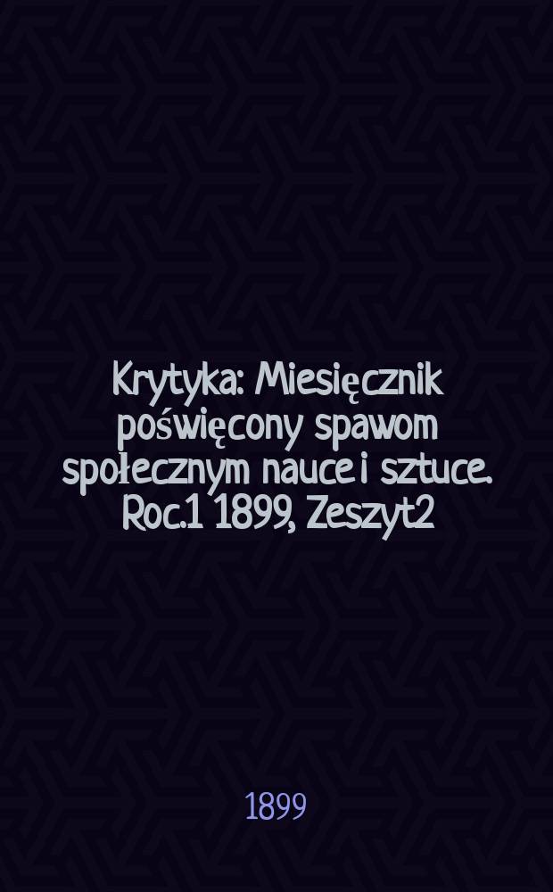 Krytyka : Miesięcznik poświęcony spawom społecznym nauce i sztuce. Roc.1 1899, Zeszyt2