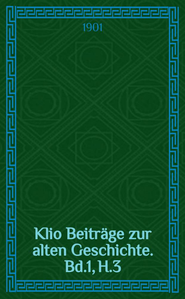 Klio Beiträge zur alten Geschichte. Bd.1, H.3
