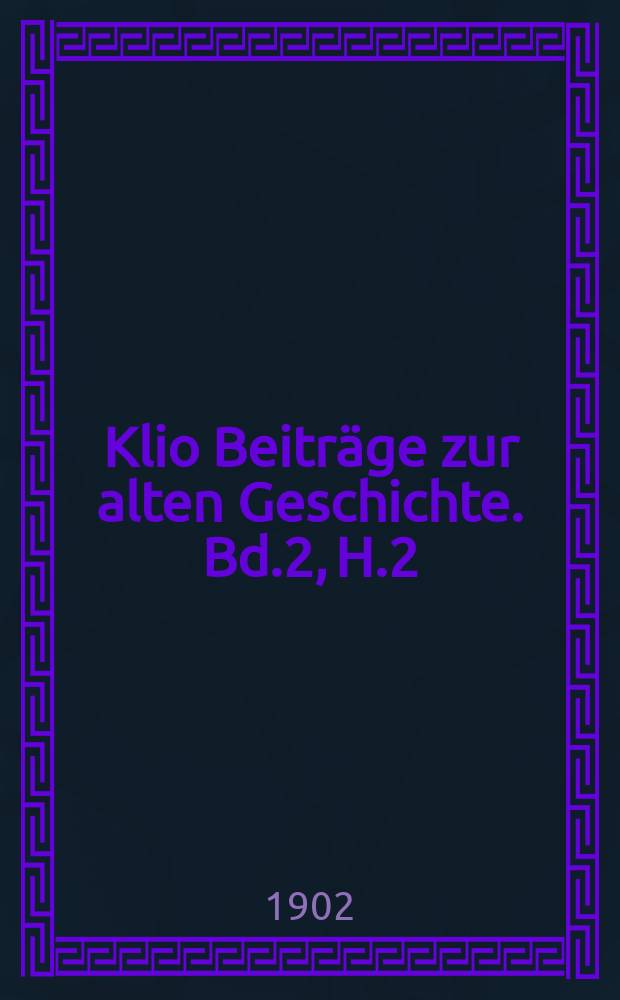 Klio Beiträge zur alten Geschichte. Bd.2, H.2