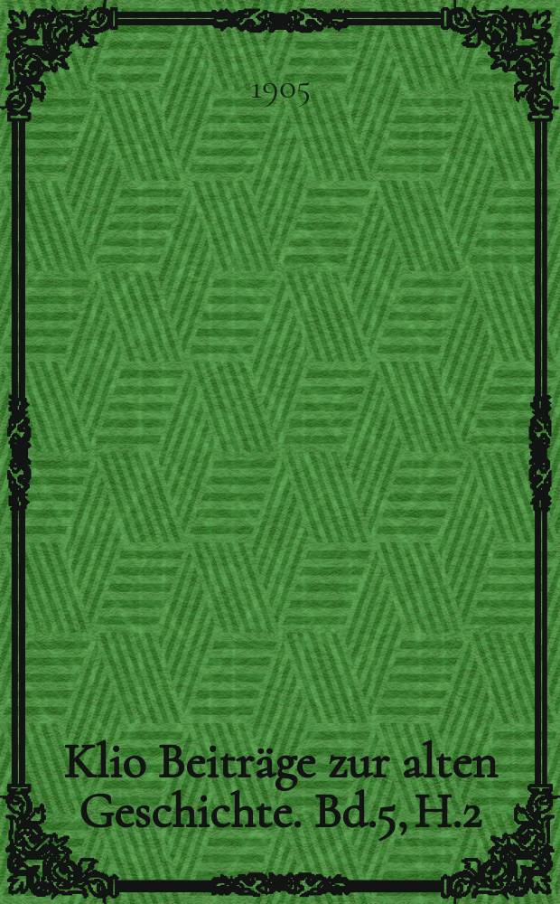 Klio Beiträge zur alten Geschichte. Bd.5, H.2