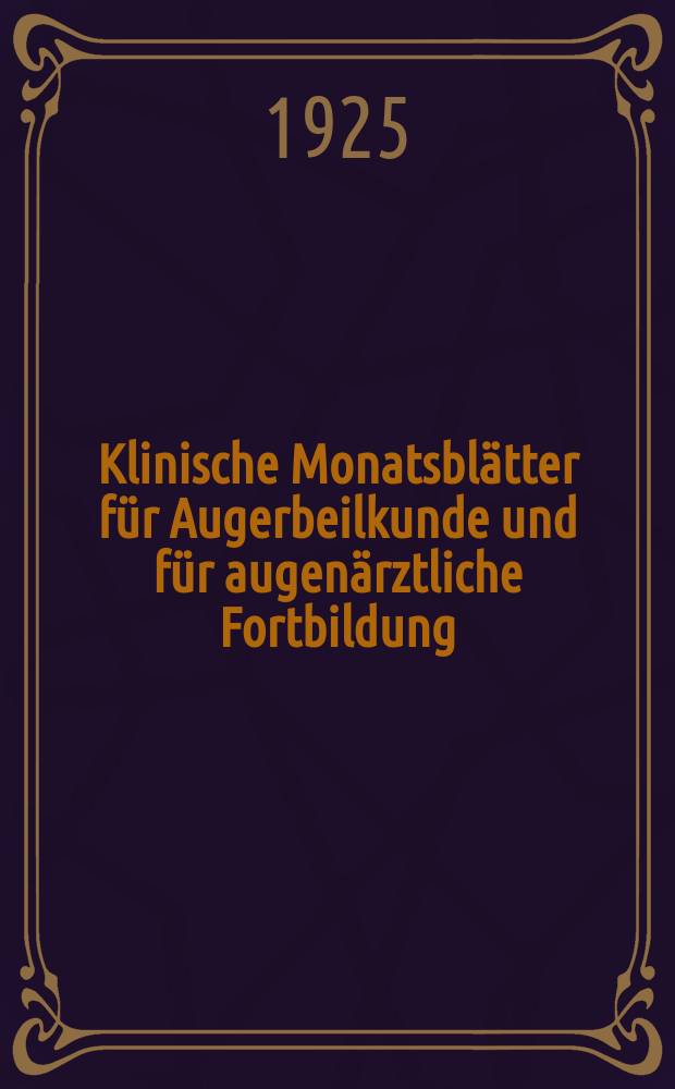 Klinische Monatsblätter für Augerbeilkunde und für augenärztliche Fortbildung : Begr. von W. von Zehender. Bd.75, Juli–Dez.
