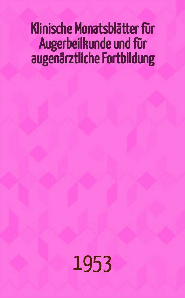 Klinische Monatsblätter für Augerbeilkunde und für augenärztliche Fortbildung : Begr. von W. von Zehender. Bd.122, H.2