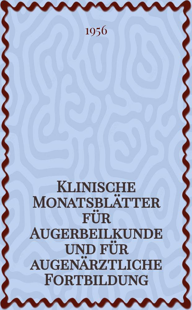 Klinische Monatsbl&auml;tter f&uuml;r Augerbeilkunde und f&uuml;r augen&auml;rztliche Fortbildung : Begr. von W. von Zehender. Bd.129, H.4