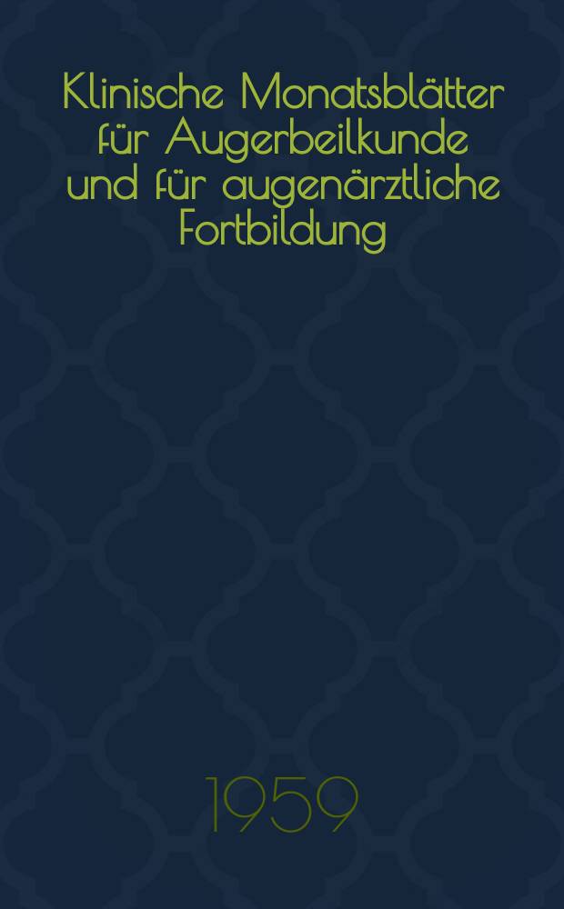 Klinische Monatsblätter für Augerbeilkunde und für augenärztliche Fortbildung : Begr. von W. von Zehender. Bd.134, H.1