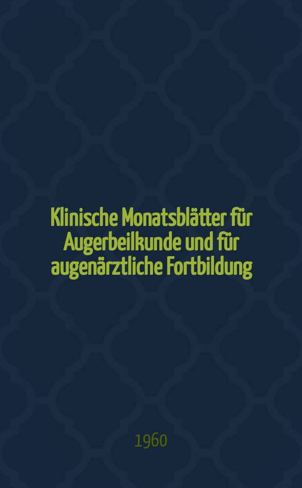 Klinische Monatsblätter für Augerbeilkunde und für augenärztliche Fortbildung : Begr. von W. von Zehender. Bd.136, H.6